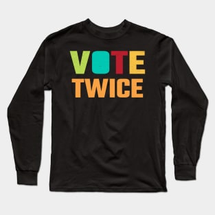 Vote Twice Long Sleeve T-Shirt